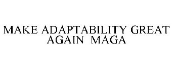 MAKE ADAPTABILITY GREAT AGAIN MAGA