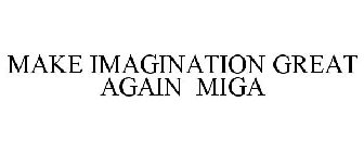 MAKE IMAGINATION GREAT AGAIN MIGA