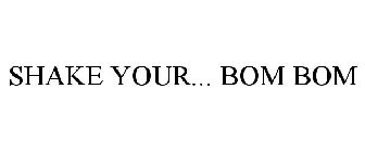 SHAKE YOUR... BOM BOM