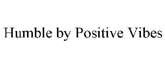 HUMBLE BY POSITIVE VIBES