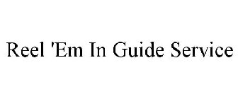 REEL 'EM IN GUIDE SERVICE
