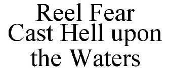REEL FEAR CAST HELL UPON THE WATERS