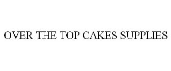 OVER THE TOP CAKE SUPPLIES