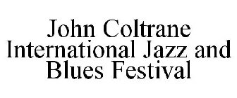 JOHN COLTRANE INTERNATIONAL JAZZ AND BLUES FESTIVAL