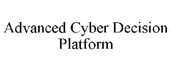 ADVANCED CYBER DECISION PLATFORM