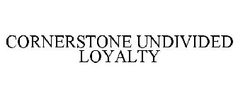 CORNERSTONE UNDIVIDED LOYALTY