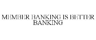 MEMBER BANKING IS BETTER BANKING