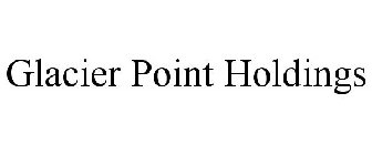 GLACIER POINT HOLDINGS