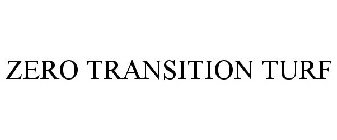 ZERO TRANSITION TURF
