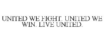 UNITED WE FIGHT. UNITED WE WIN. LIVE UNITED.