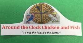 AROUND THE CLOCK CHICKEN AND FISH 