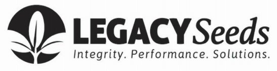 LEGACY SEEDS INTEGRITY. PERFORMANCE. SOLUTIONS.