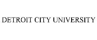DETROIT CITY UNIVERSITY