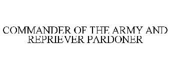 COMMANDER OF THE ARMY AND REPRIEVER PARDONER