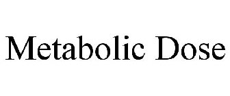 METABOLIC DOSE