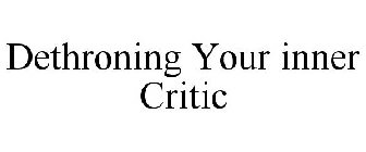 DETHRONING YOUR INNER CRITIC