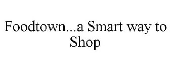 FOODTOWN...A SMART WAY TO SHOP