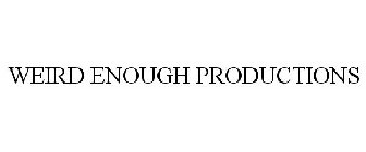 WEIRD ENOUGH PRODUCTIONS