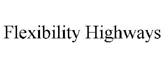 FLEXIBILITY HIGHWAYS