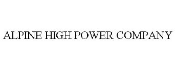 ALPINE HIGH POWER COMPANY