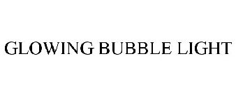 GLOWING BUBBLE LIGHT