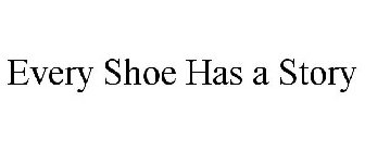 EVERY SHOE HAS A STORY