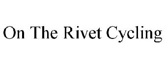 ON THE RIVET CYCLING