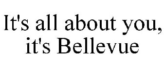 IT'S ALL ABOUT YOU, IT'S BELLEVUE