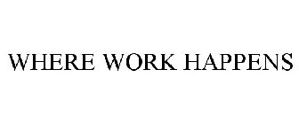 WHERE WORK HAPPENS