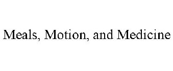 MEALS, MOTION, AND MEDICINE