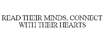 READ THEIR MINDS, CONNECT WITH THEIR HEARTS