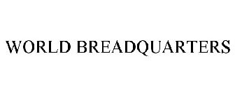 WORLD BREADQUARTERS