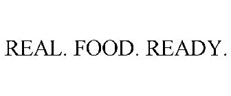 REAL. FOOD. READY.