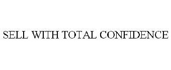 SELL WITH TOTAL CONFIDENCE