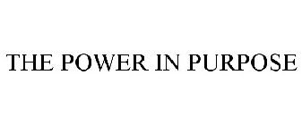 THE POWER IN PURPOSE