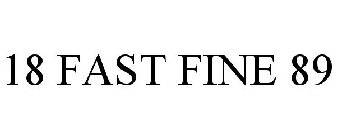 18 FAST FINE 89