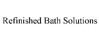 REFINISHED BATH SOLUTIONS