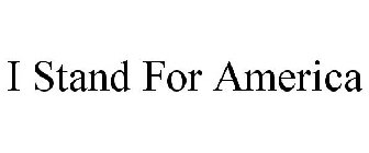 I STAND FOR AMERICA