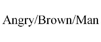 ANGRY/BROWN/MAN