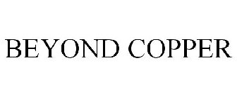 BEYOND COPPER