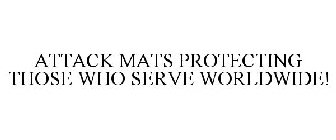 ATTACK MATS PROTECTING THOSE WHO SERVE WORLDWIDE!