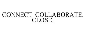 CONNECT. COLLABORATE. CLOSE.