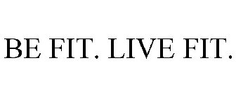 BE FIT. LIVE FIT.