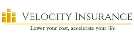 VELOCITY INSURANCE LOWER YOUR COST, ACCELERATE YOUR LIFE