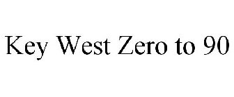 KEY WEST ZERO TO 90