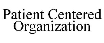 PATIENT CENTERED ORGANIZATION