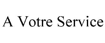 A VOTRE SERVICE