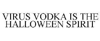 VIRUS VODKA IS THE HALLOWEEN SPIRIT