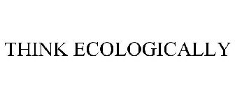 THINK ECOLOGICALLY