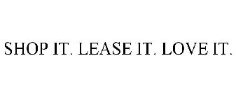 SHOP IT. LEASE IT. LOVE IT.